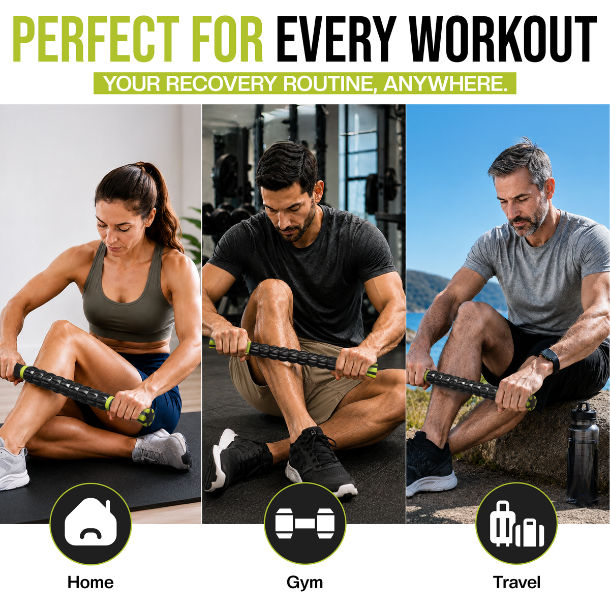 A fitness recovery tool shown in three lifestyle panels labeled Home, Gym, and Travel, with large headline text at the top reading 'PERFECT FOR EVERY WORKOUT' and a subtitle 'YOUR RECOVERY ROUTINE, ANYWHERE.' The product appears to be a black textured foam stick with green end accents, used by a woman at home, a man in a gym, and a man outdoors while traveling.
